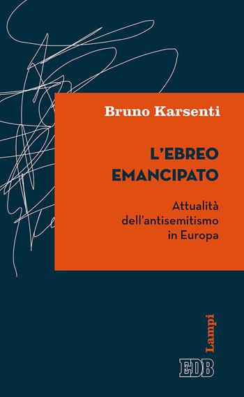 L' ebreo emancipato. Attualità dell'antisemitismo in Europa - Bruno Karsenti - Libro EDB 2019, Lampi | Libraccio.it