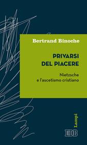 Privarsi del piacere. Nietzsche e l'ascetismo cristiano