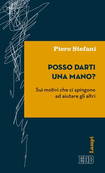 Posso darti una mano? Sui motivi che ci spingono ad aiutare gli altri - Piero Stefani - Libro EDB 2020, Lampi | Libraccio.it