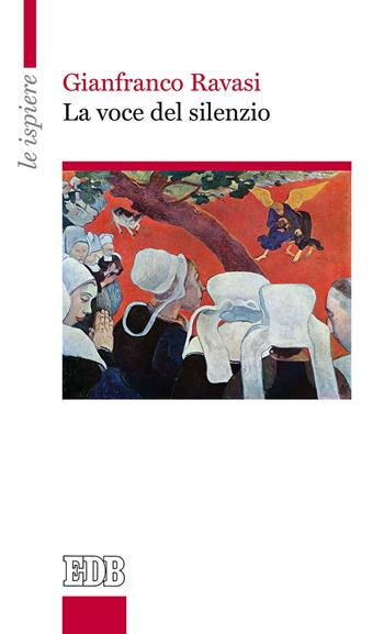 La voce del silenzio - Gianfranco Ravasi - Libro EDB 2018, Le ispiere | Libraccio.it