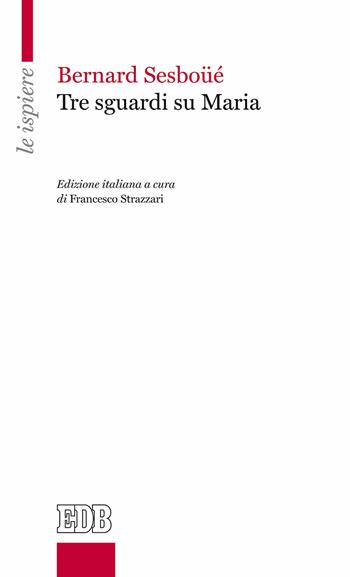 Tre sguardi su Maria - Bernard Sesboüé - Libro EDB 2018, Le ispiere | Libraccio.it