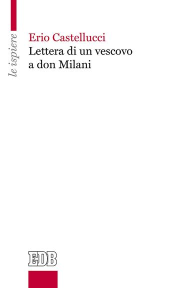 Lettera di un vescovo a don Milani - Erio Castellucci - Libro EDB 2019, Le ispiere | Libraccio.it