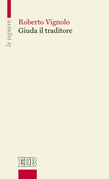 Giuda il traditore - Roberto Vignolo - Libro EDB 2020, Le ispiere | Libraccio.it