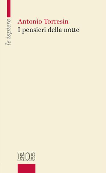 I pensieri della notte - Antonio Torresin - Libro EDB 2021, Le ispiere | Libraccio.it