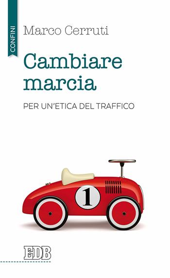 Cambiare marcia. Per un'etica del traffico - Marco Cerruti - Libro EDB 2017, Confini | Libraccio.it