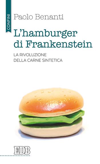 L'hamburger di Frankenstein. La rivoluzione della carne sintetica - Paolo Benanti - Libro EDB 2017, Confini | Libraccio.it