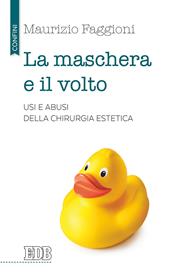 La maschera e il volto. Usi e abusi della chirurgia estetica