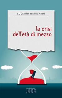 La crisi dell'età di mezzo - Luciano Manicardi - Libro EDB 2015, Sentieri | Libraccio.it