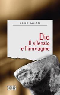 Dio. Il silenzio e l'immagine - Carlo Dallari - Libro EDB 2016, Sentieri | Libraccio.it