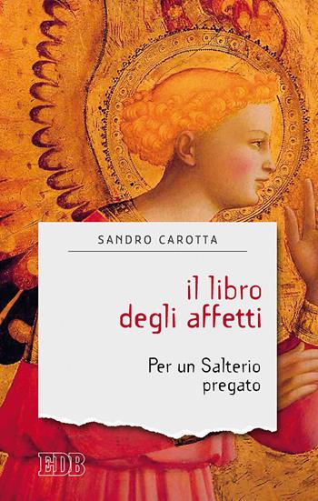 Il libro degli affetti. Per un salterio pregato - Sandro Carotta - Libro EDB 2017, Sentieri | Libraccio.it