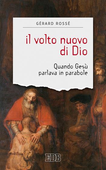 Il volto nuovo di Dio. Quando Gesù parlava in parabole - Gérard Rossé - Libro EDB 2017, Sentieri | Libraccio.it