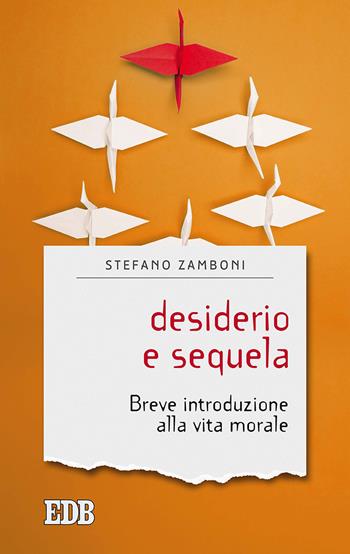 Desiderio e sequela. Breve introduzione alla vita morale - Stefano Zamboni - Libro EDB 2019, Sentieri | Libraccio.it