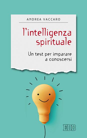 L'intelligenza spirituale. Un test per imparare a conoscersi - Andrea Vaccaro - Libro EDB 2019, Sentieri | Libraccio.it