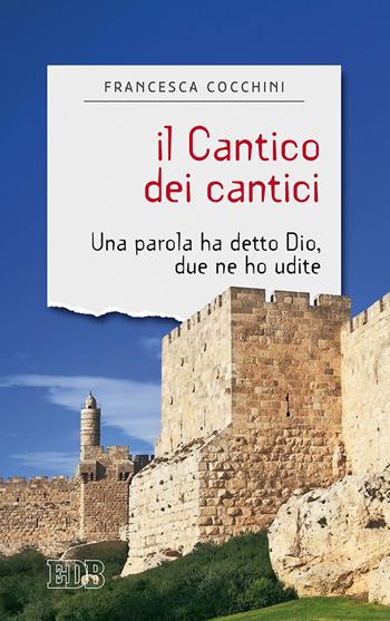 Il Cantico dei cantici. Una parola ha detto Dio, due ne ho udite - Francesca Cocchini - Libro EDB 2020, Sentieri | Libraccio.it