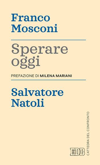 Sperare oggi - Franco Mosconi, Salvatore Natoli - Libro EDB 2021, Cattedra del confronto | Libraccio.it