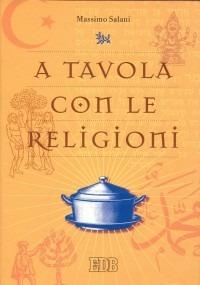 A tavola con le religioni - Massimo Salani - Libro EDB 2000, Religione e religioni | Libraccio.it
