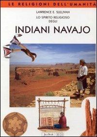 Lo spirito religioso degli indiani navajo - Lawrence E. Sullivan - Libro EDB 2000, Religione e religioni | Libraccio.it
