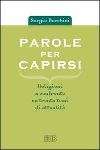 Parole per capirsi. Religioni a confronto su trenta temi di attualità - Sergio Bocchini - Libro EDB 2013, Religione e religioni | Libraccio.it