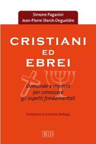 Cristiani ed ebrei. Domande e risposte per conoscere gli aspetti fondamentali - Simone Paganini, Jean-Pierre Sterck-Degueldre - Libro EDB 2016, Religione e religioni | Libraccio.it