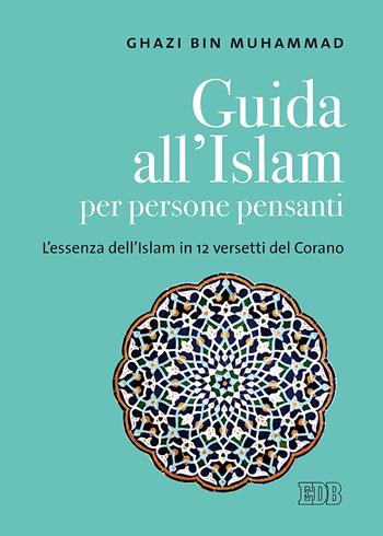 Guida all'islam per persone pensanti. L'essenza dell'islam in 12 versetti del Corano - Ghazi Bin Muhammad - Libro EDB 2019, Religione e religioni | Libraccio.it