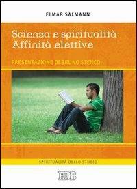 Scienza e spiritualità. Affinità elettive - Elmar Salmann - Libro EDB 2009, Spiritualità dello studio | Libraccio.it