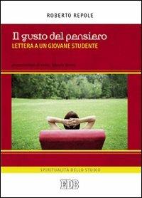 Il gusto del pensiero. Lettera a un giovane studente - Roberto Repole - Libro EDB 2009, Spiritualità dello studio | Libraccio.it
