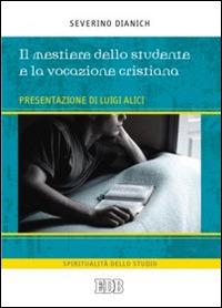 Il mestiere dello studente e la vocazione cristiana - Severino Dianich - Libro EDB 2010, Spiritualità dello studio | Libraccio.it