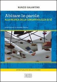 Abitare le parole. Alla ricerca della consapevolezza di sé - Nunzio Galantino - Libro EDB 2012, Spiritualità dello studio | Libraccio.it