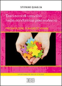 Testimoni di umanità nella condizione postmoderna - Stefano Quaglia - Libro EDB 2014, Spiritualità dello studio | Libraccio.it