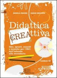 Didattica cre-attiva. Idee, spunti, sussidi e tecniche per l'IRC: dall'infanzia alla secondaria. Con CD-ROM - Daniela Panero, Sergio Bocchini - Libro EDB 2008, Religione e didattica | Libraccio.it