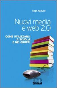 Nuovi media e web 2.0. Come utilizzarli a scuola e nei gruppi - Luca Paolini - Libro EDB 2010, Religione e didattica | Libraccio.it