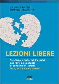 Lezioni libere. Strategie e materiali inclusivi per l'IRC nella scuola secondaria di I grado. DSA, BES e competenze - Cristina Fabbri, Orazio Marchetti - Libro EDB 2014, Religione e didattica | Libraccio.it