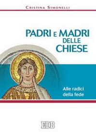 Padri e madri delle Chiese. Alle radici della fede - Cristina Simonelli - Libro EDB 2006, Quaderni di Evangelizzare | Libraccio.it