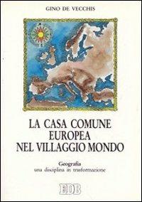 La casa comune europea nel villaggio mondo. Geografia: una disciplina in trasformazione - Gino De Vecchis - Libro EDB 1993, Europa/Scuola | Libraccio.it