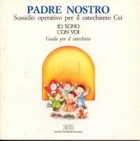 Padre nostro. Sussidio operativo per il catechismo Cei «Io sono con voi». Secondo itinerario. Guida per i catechisti  - Libro EDB 1992, Catechismi e sussidi catechistici | Libraccio.it