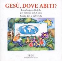 Gesù, dove abiti? Introduzione alla fede per bambini di 5-6 anni. Guida per il catechista  - Libro EDB 2004, Catechismi e sussidi catechistici | Libraccio.it