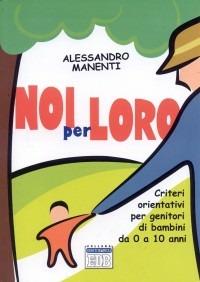 Noi per loro. Criteri orientativi per genitori di bambini da 0 a 10 anni - Alessandro Manenti - Libro EDB 1997, Genitori-figli e formazione | Libraccio.it