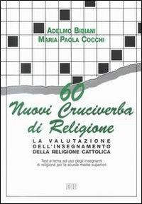 60 nuovi cruciverba di religione. La valutazione dell'insegnamento della religione cattolica. Test a tema a uso degli insegnanti. Per le Scuole s uperiori - Adelmo Bibiani, M. Paola Cocchi - Libro EDB 2000, Testi scolastici | Libraccio.it