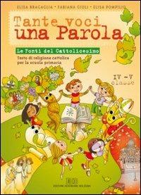 Tante voci... una parola. Le fonti del cattolicesimo. Testo di religione cattolica. Per la 4ª e 5ª classe elementare - Elisa Bragaglia, Fabiana Giuli, Elisa Pompilio - Libro EDB 2007, Testi scolastici | Libraccio.it
