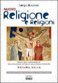 Nuovo religione e religioni. Moduli per l'insegnamento della religione cattolica. Volume unico. Per le Scuole superiori. - Sergio Bocchini - Libro EDB 2008, Testi scolastici | Libraccio.it
