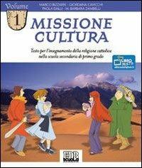 Missione cultura. Testo per l'insegnamento della religione cattolica. Vol. 1 - Marco Bizzarri, Giordana Cavicchi, Dalli Paola - Libro EDB 2011, Testi scolastici | Libraccio.it