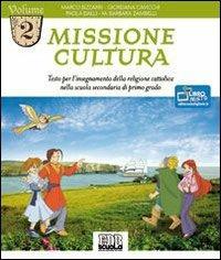 Missione cultura. Testo per l'insegnamento della religione cattolica. Vol. 2 - Marco Bizzarri, Giordana Cavicchi, Dalli Paola - Libro EDB 2011, Testi scolastici | Libraccio.it