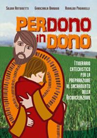 Perdono in dono. Itinerario catechistico per la preparazione al sacramento della riconciliazione - Silvia Antonetti, Giancarla Barbon, Rinaldo Paganelli - Libro EDB 2004, Catechismi e sussidi catechistici | Libraccio.it