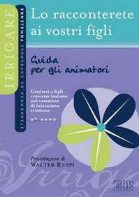 Lo racconterete ai vostri figli. Itinerario di catechesi familiare. 3° anno. Guida per gli animatori  - Libro EDB 2005, Catechismi e sussidi catechistici | Libraccio.it