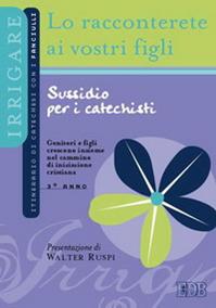 Lo racconterete ai vostri figli. Itinerario di catechesi con i fanciulli. 3° anno. Sussidio per i catechisti  - Libro EDB 2005, Catechismi e sussidi catechistici | Libraccio.it