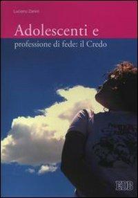 Adolescenti e professione di fede: il Credo - Luciano Zanini - Libro EDB 2006, Catechismi e sussidi catechistici | Libraccio.it