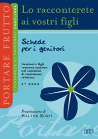 Lo racconterete ai vostri figli. Itinerario di catechesi familiare. 5° anno. Schede per i genitori  - Libro EDB 2007, Catechismi e sussidi catechistici | Libraccio.it