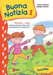 Buona notizia. Pronti... Via! Prima evangelizzazione per bambini e famiglie. Sussidio. Ediz. illustrata. Vol. 1