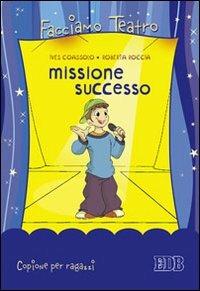 Missione successo. Copione per ragazzi - Ives Coassolo, Roberta Roccia - Libro EDB 2009, Catechismi e sussidi catechistici | Libraccio.it