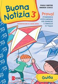Buona notizia. Prova! Itinerario catecumenale per bambini e famiglie. 2ª tappa. Guida. Vol. 3 - Paolo Sartor, Andrea Ciucci - Libro EDB 2011, Catechismi e sussidi catechistici | Libraccio.it